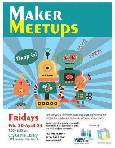 [Maker Meetups: Fridays @ 7pm @SurreyLibrary City Centre, 2nd floor]